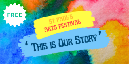Free: St Paul's Arts Festival: This is our story